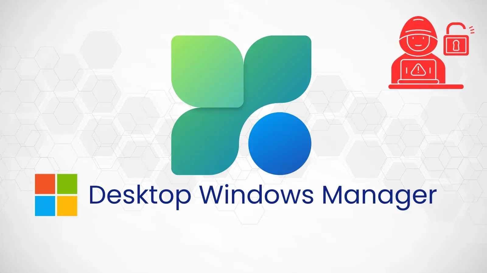 Ευπάθεια Microsoft Desktop Windows Manager εκτός ορίων Επιτρέπει στους εισβολείς να κλιμακώνουν τα προνόμια