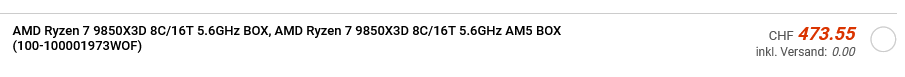 Κείμενο που δείχνει AMD Ryzen 7 9850X3D 8C/16T 5,6 GHz με τιμή 473,55 CHF συμπεριλαμβανομένης της δωρεάν αποστολής.