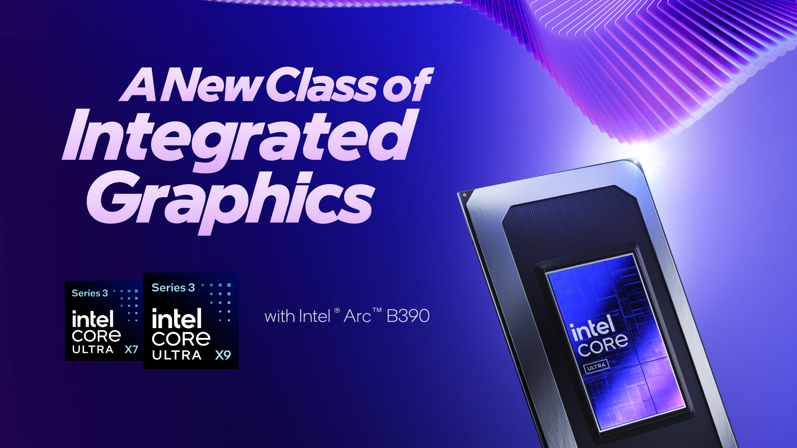 An Intel Core Ultra chip is featured with the text 'A New Class of Integrated Graphics' alongside Series 3 Intel Core Ultra X7 and X9 logos, and 'with Intel Arc B390' mentioned.